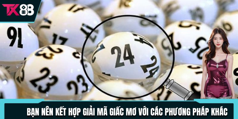 Giải Mã Giấc Mơ: Cách Luận Số Siêu Chuẩn Rất Đáng Thử 4 Bạn nên kết hợp giải mã giấc mơ với các phương pháp khác