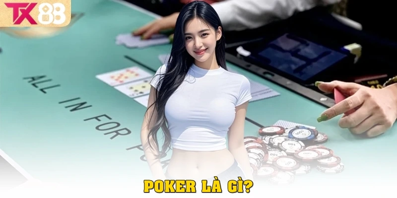 Poker là gì? Toàn tập hướng dẫn cho người mới tại TX88 2 Poker là gì?